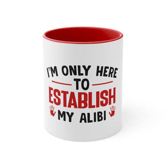 I'm Only Here to Establish My Alibi Mug
