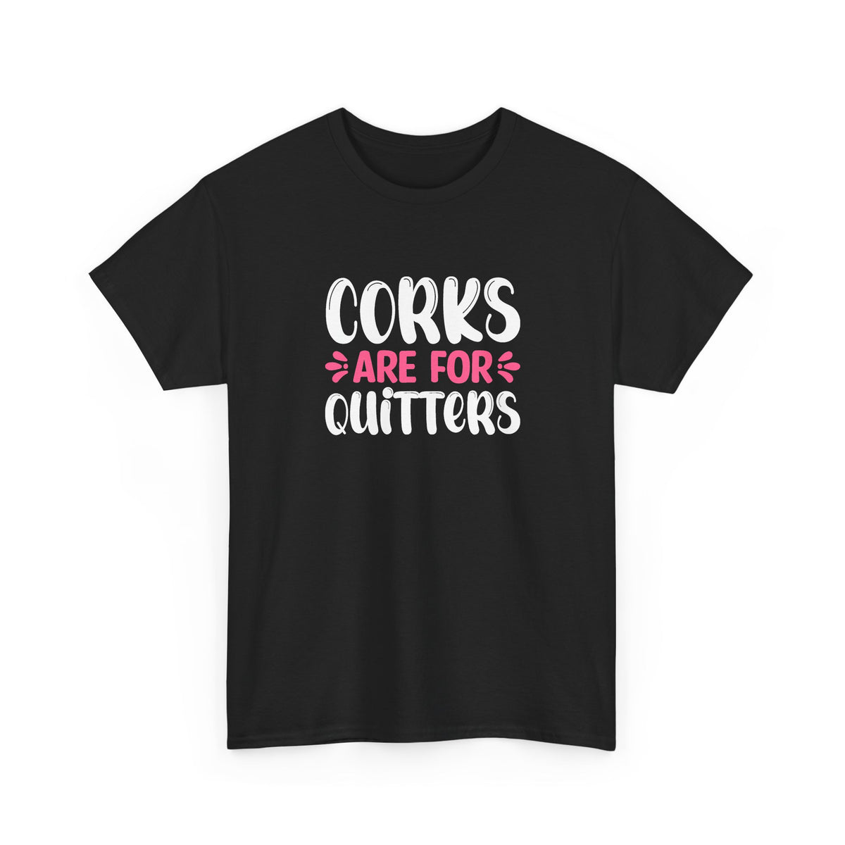 Corks Are For Quitters Tee
