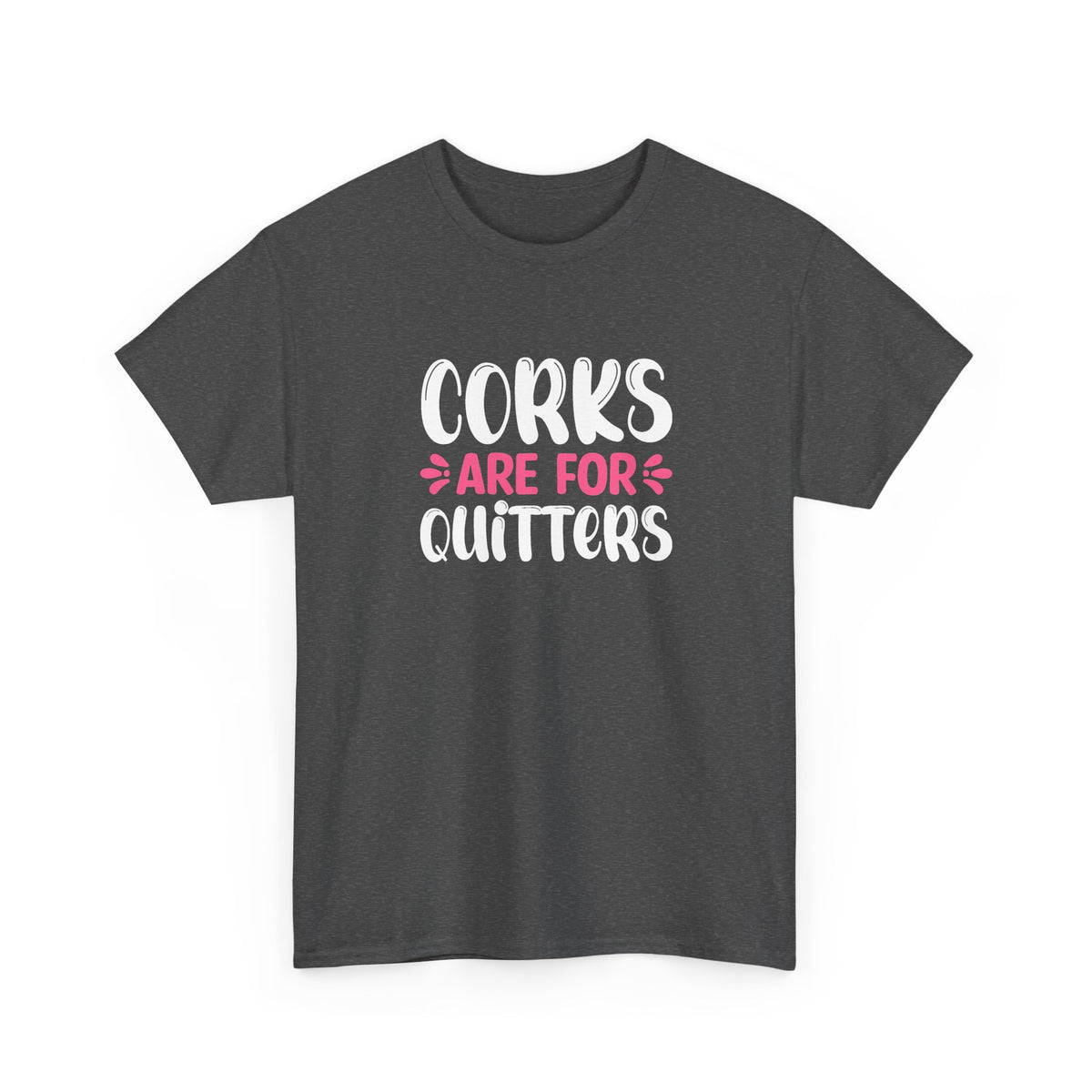 Corks Are For Quitters Tee