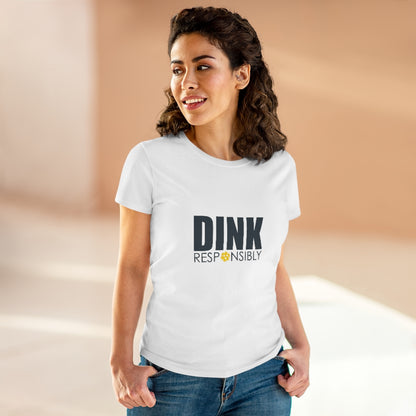 Dink Responsibly Ladies T-Shirt