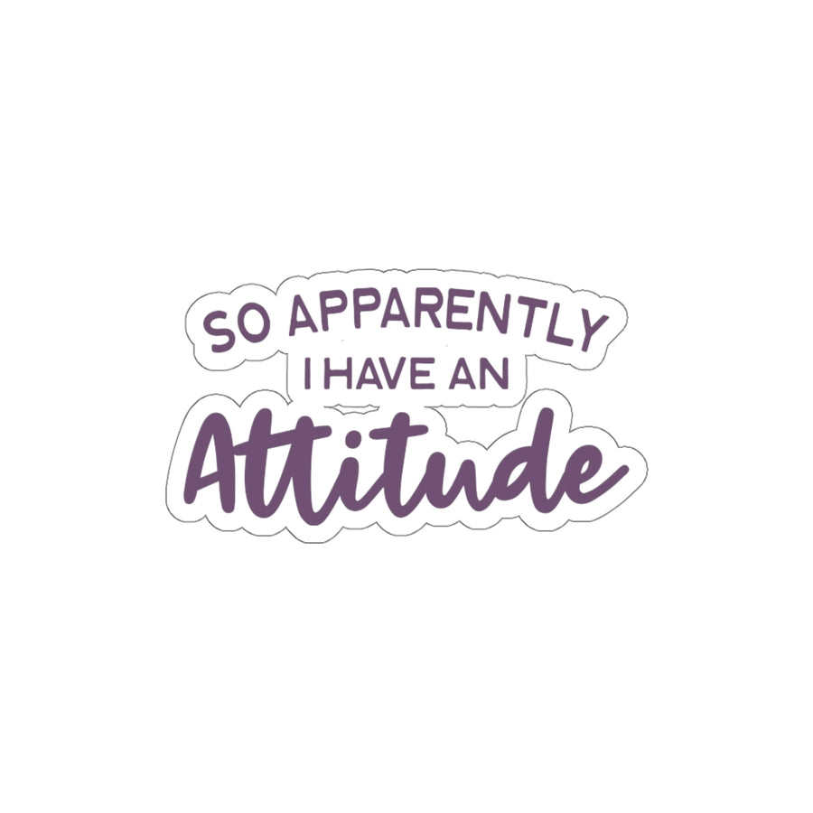 So Apparently I Have An Attitude Stickers
