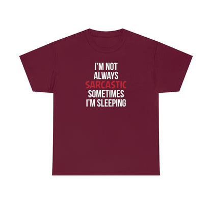 I'm Not Always Sarcastic Unisex T-Shirt