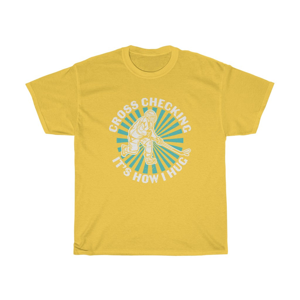 Cross Checking Is How I Hug T-Shirt