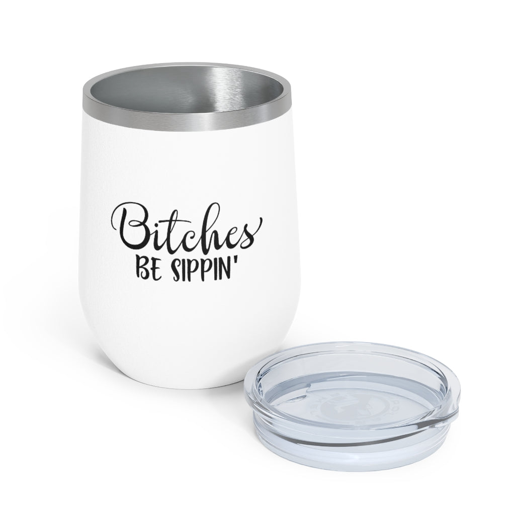 Bitches Be Sippin - 12oz Insulated Wine Tumbler