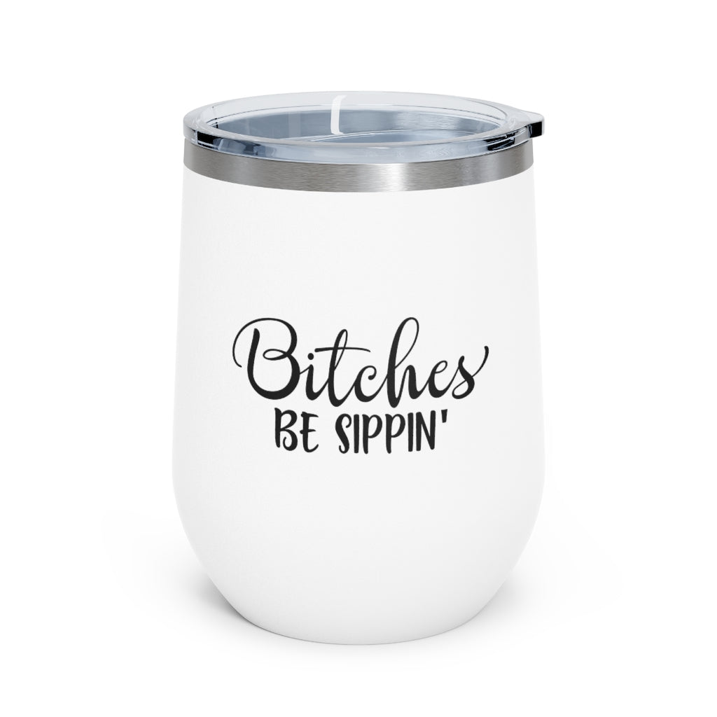 Bitches Be Sippin - 12oz Insulated Wine Tumbler