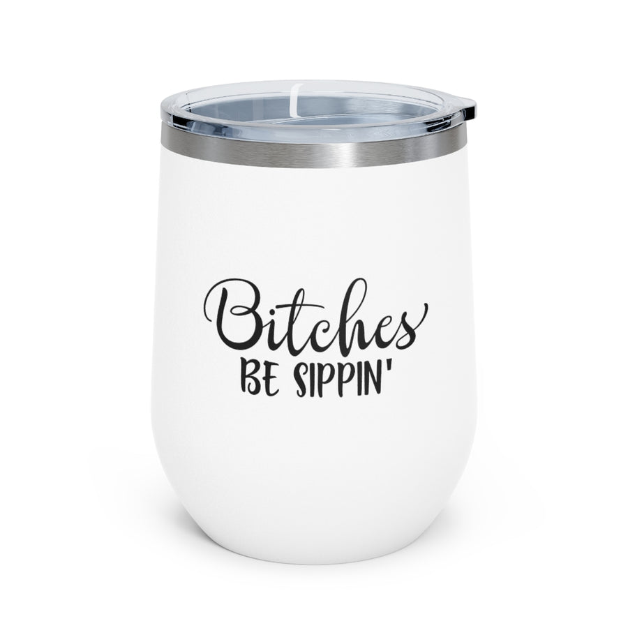 Bitches Be Sippin - 12oz Insulated Wine Tumbler
