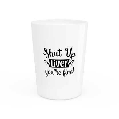 Shut Up Liver You're Fine!