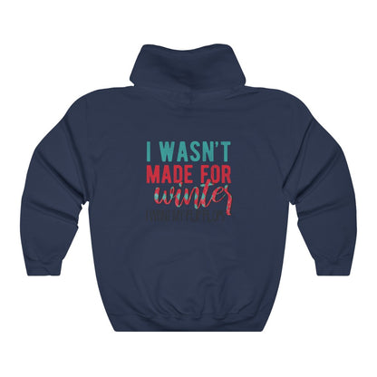 I Wasn't Made For Winter Unisex Hoodie